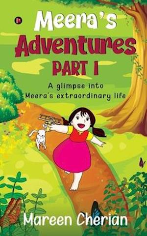 Meera's Adventures - Part I: A glimpse into Meera's extraordinary life