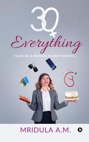30+ Everything: Tales of a Woman in Her Thirties...