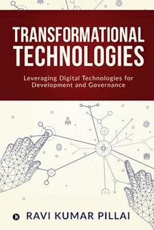 Transformational Technologies: Leveraging Digital Technologies for Development and Governance