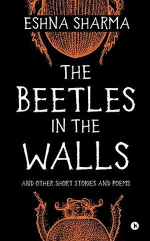 The Beetles in The Walls: and other short stories and poems