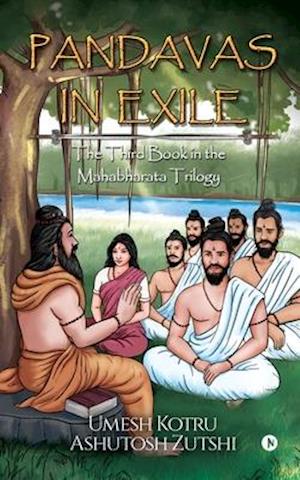 Pandavas In Exile: The Third Book in the Mahabharata Trilogy