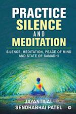 Practice Silence and Meditation: Silence, Meditation, Peace of Mind and State of Samadhi 