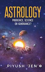 Astrology: Prudence, Science OR Ignorance? 