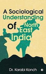 A Sociological Understanding of North East India 