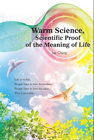 Warm Science: Scientific Proof of the Meaning of Life (English Edition)