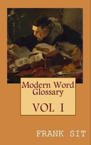 Modern Word Glossary (Volume 1) : ç¾ä»£è‹±æ–‡å&#173;—å½™è¨“è©å&#173;¸ä¸Šé›†ï¼ˆåœ‹éš›è‹±æ–‡ç‰ˆï¼‰