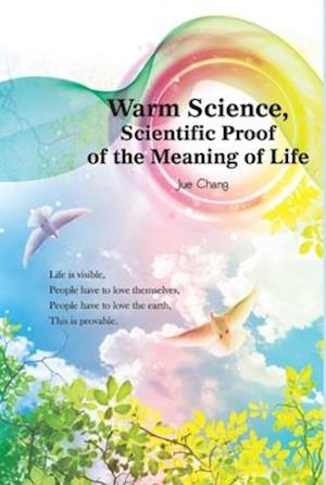 Warm Science : Scientific Proof of the Meaning of Life (English Edition)