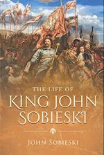 The Life of King John Sobieski 