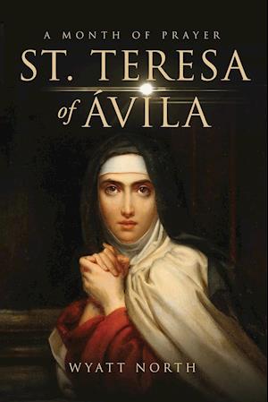 St.Teresa of Ávila A Month of Prayer