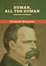 Human, All Too Human: A Book for Free Spirits 