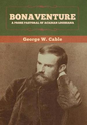 Bonaventure: A Prose Pastoral of Acadian Louisiana