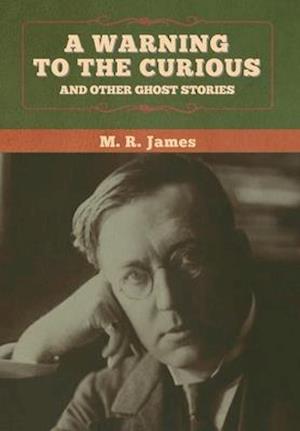 A warning to the curious and other ghost stories