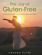 The Joy of Gluten-Free: A Practical Guide to Live Gluten-Free and Thrive 