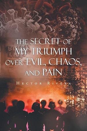 The Secret of My Triumph over Evil, Chaos, and Pain