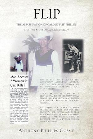 Flip: THE ASSASSINATION OF CAROLE 'FLIP' PHILLIPS THE TRUE STORY OF CAROLE J. PHILLIPS