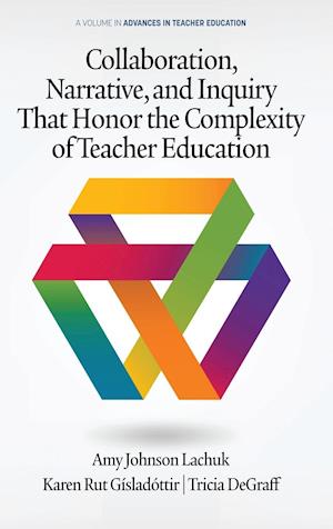 Collaboration, Narrative, and Inquiry  That Honor the Complexity of Teacher Education (hc)