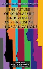 The Future of Scholarship on Diversity and Inclusion in Organizations 
