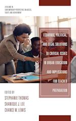 Economic, Political and Legal Solutions to Critical Issues in Urban Education and Implications for Teacher Preparation