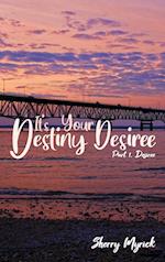 It's Your Destiny Desiree