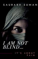 I AM NOT BLIND