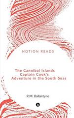 The Cannibal Islands Captain Cook's Adventure in the South Seas 