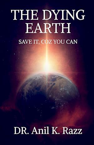 THE DYING EARTH SAVE IT, COZ YOU CAN