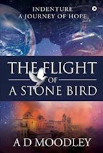 The Flight of A Stone Bird: Indenture: A Journey of Hope 