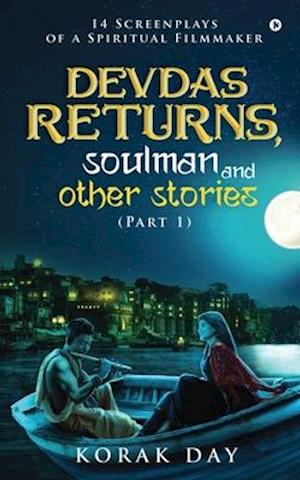 Devdas Returns, Soulman and Other Stories (Part 1)