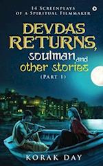 Devdas Returns, Soulman and Other Stories (Part 1)