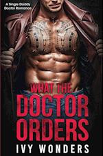 What the Doctor Orders: A Single Daddy Doctor Romance 