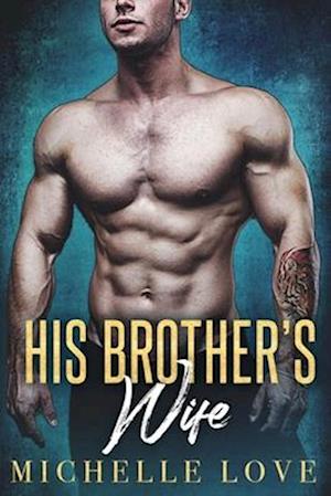 His Brother's Wife : A Billionaire Romance