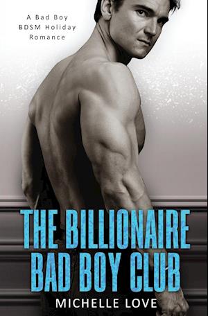 The Billionaire Bad Boy Club: A Bad Boy BDSM Holiday Romance