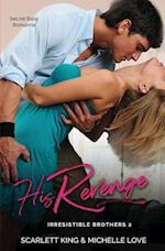 His Revenge: Secret Baby Romance (Irresistible Brothers Book 2): Secret Baby Romance (Irresistible Brothers Book 2) 