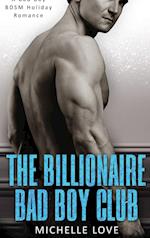 The Billionaire Bad Boy Club: A Bad Boy BDSM Holiday Romance 