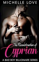 The Reconstruction of Cyprian: A Bad Boy Billionaire Romance 