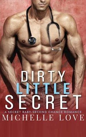 Dirty Little Secret: A Secret Baby - Second Chance Romance