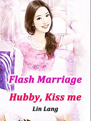 Flash Marriage: Hubby, Kiss me