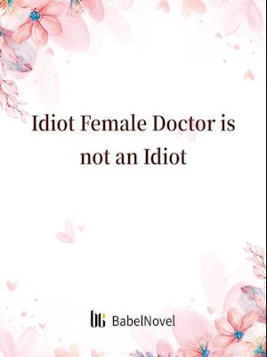 Idiot Female Doctor is not an Idiot