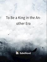 To Be a King in the Another Era