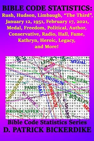 Bible Code Statistics: Rush, Hudson, Limbaugh, 'The Third', January 12, 1951, February 17, 2021, Medal, Freedom, Political, Author, Conservative, Radio, Hall, Fame, Kathryn, Heroic, Legacy, and More!