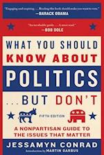 What You Should Know about Politics . . . But Don't, Fifth Edition