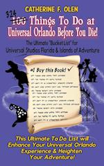 One Hundred Things to do at Universal Orlando Before you Die: The Ultimate Bucket List for Universal Studios Florida and Islands of Adventure 