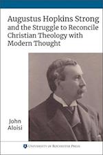 Augustus Hopkins Strong and the Struggle to Reconcile Christian Theology with Modern Thought