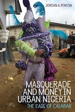 Masquerade and Money in Urban Nigeria