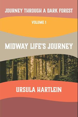 Journey Through a Dark Forest, Vol I: Midway Life's Journey: Lyuba and Ivan in the Age of Anxiety