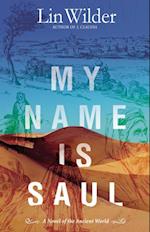 My Name Is Saul : A Novel of the Ancient World