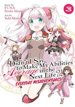 Didn't I Say to Make My Abilities Average in the Next Life?! Everyday Misadventures! (Manga) Vol. 3