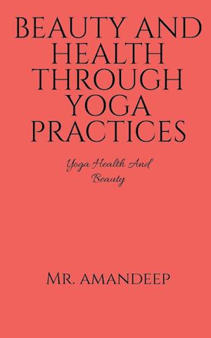 BEAUTY AND HEALTH THROUGH YOGA PRACTICES