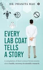 Every Lab Coat Tells A Story: A compilation of short science fiction stories about health, recovery & scientific research. 