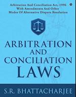 ARBITRATION AND CONCILIATION LAWS: ARBITRATION AND CONCILIATION ACT, 1996 WITH AMENDMENTS AND OTHER MODES OF ALTERNATIVE DISPUTE RESOLUTION 
